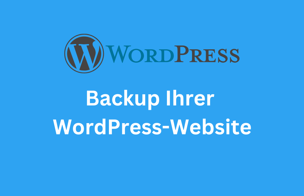 Backup Ihrer WordPress-Website: Eine umfassende Anleitung für Sicherheit und Kontrolle