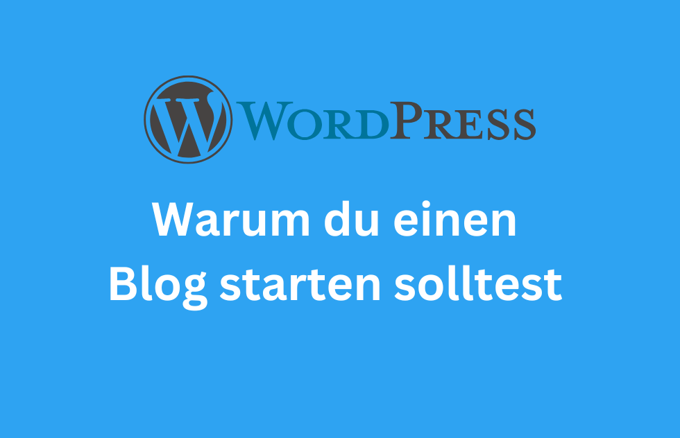 Warum du einen Blog starten solltest